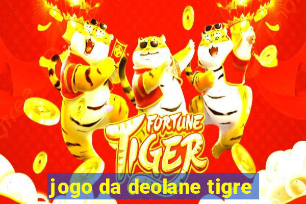 jogo da deolane tigre